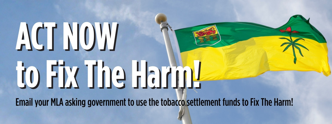Act now to Fix the Harm! Email your MLA asking government to use the tobacco settlement funds to Fix The Harm!