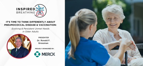 It’s Time to Think Differently About Pneumococcal Disease & Vaccination: Evolving & Persistent Unmet Needs in Older Adults