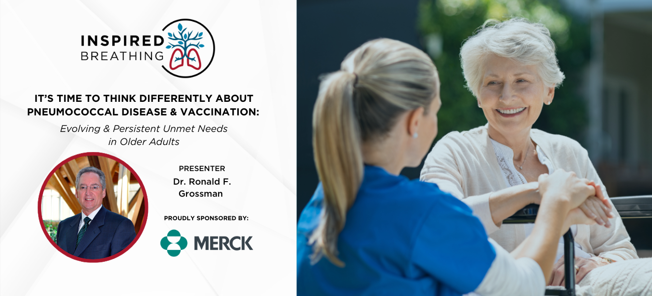 It’s Time to Think Differently About Pneumococcal Disease & Vaccination: Evolving & Persistent Unmet Needs in Older Adults